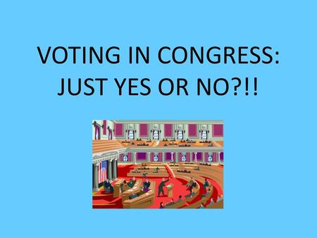 Voting in Congress: just yes or no?!!