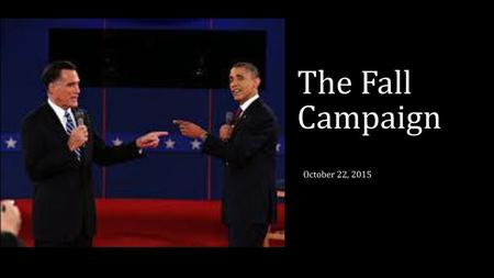 The Fall Campaign October 22, 2015