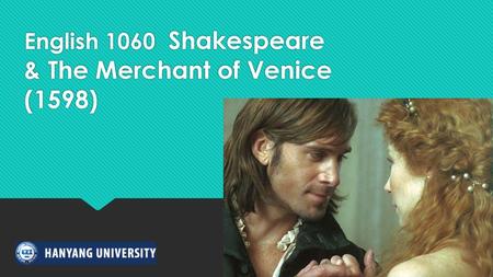 English 1060 Shakespeare & The Merchant of Venice (1598)