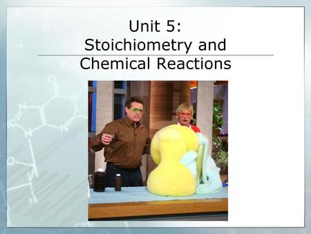 Unit 5: Stoichiometry and Chemical Reactions