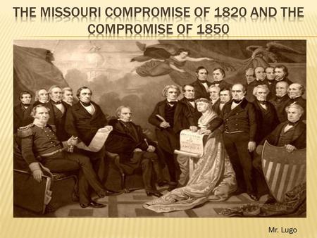 The missouri compromise of 1820 and the Compromise of 1850