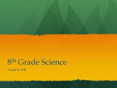 8th Grade Science Vrendi R. Will.