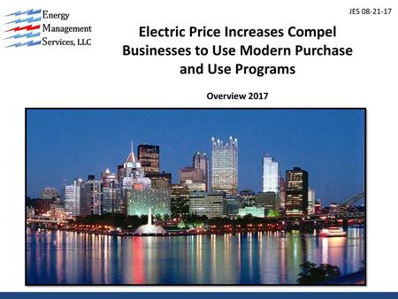 JES 08-21-17 Electric Price Increases Compel Businesses to Use Modern Purchase and Use Programs Overview 2017.
