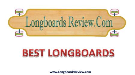 BEST LONGBOARDS www.LongboardsReview.com.