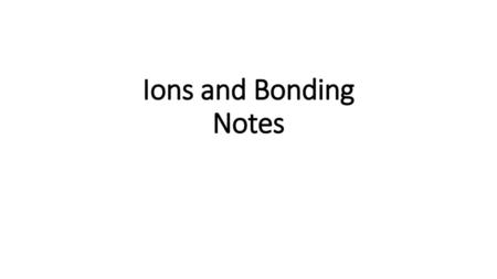 Ions and Bonding Notes.