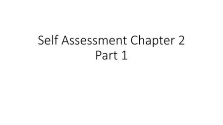 Self Assessment Chapter 2 Part 1