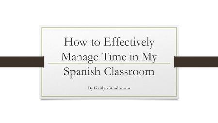 How to Effectively Manage Time in My Spanish Classroom