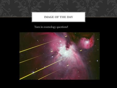 Image of the day Turn in cosmology questions!.