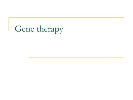 Gene therapy.