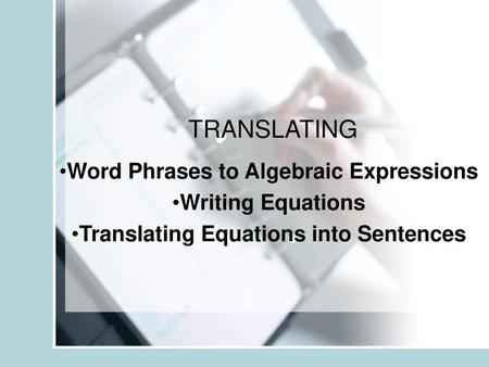 TRANSLATING Word Phrases to Algebraic Expressions Writing Equations