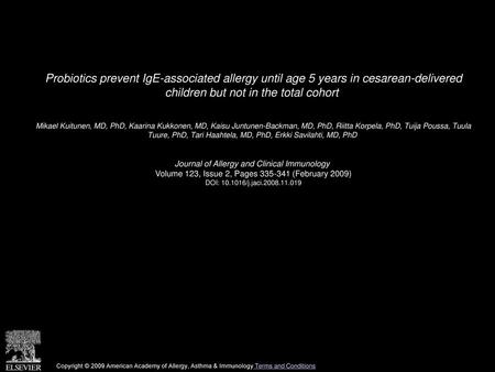 Probiotics prevent IgE-associated allergy until age 5 years in cesarean-delivered children but not in the total cohort  Mikael Kuitunen, MD, PhD, Kaarina.