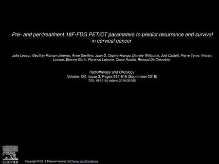 Pre- and per-treatment 18F-FDG PET/CT parameters to predict recurrence and survival in cervical cancer  Julie Leseur, Geoffrey Roman-Jimenez, Anne Devillers,
