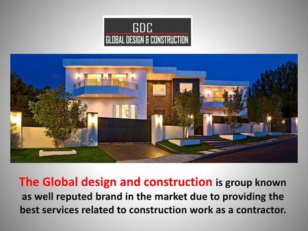The Global design and construction is group known as well reputed brand in the market due to providing the best services related to construction work as.
