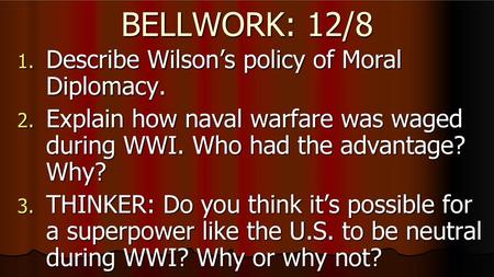 BELLWORK: 12/8 Describe Wilson’s policy of Moral Diplomacy.