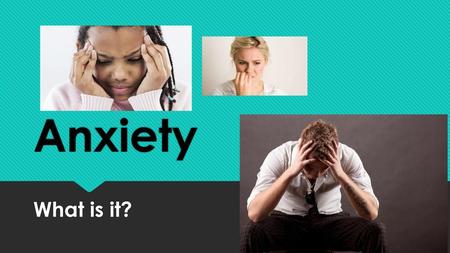 Anxiety What is it?.