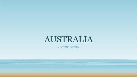 AUSTRALIA «dOWN UNDER».