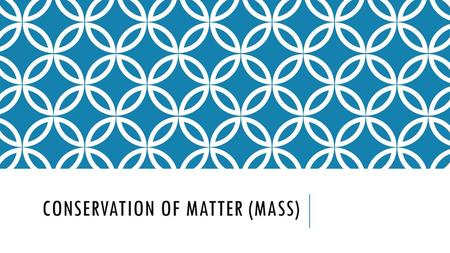 Conservation of matter (mass)
