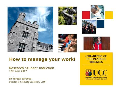 How to manage your work! Research Student Induction 12th April 2017