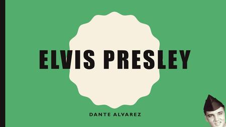 Elvis Presley Dante Alvarez.