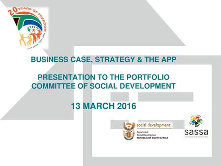 4/19/2018 BUSINESS CASE, STRATEGY & THE APP PRESENTATION TO THE PORTFOLIO COMMITTEE OF SOCIAL DEVELOPMENT 13 MARCH 2016 Ms Nelisiwe Vilakazi Acting.