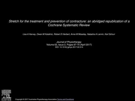 Stretch for the treatment and prevention of contracture: an abridged republication of a Cochrane Systematic Review  Lisa A Harvey, Owen M Katalinic, Robert.