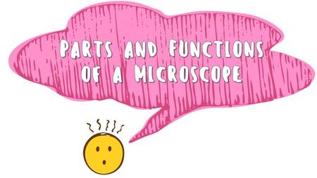 Parts and Functions of a Microscope