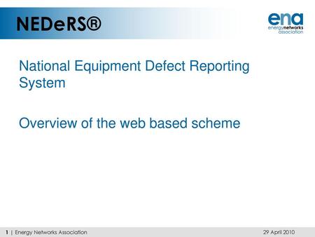 NEDeRS® National Equipment Defect Reporting System Overview of the web based scheme Tonight’s conference dinner will be at the Mansion House (the stately.