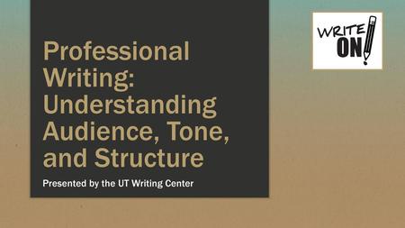 Professional Writing: Understanding Audience, Tone, and Structure