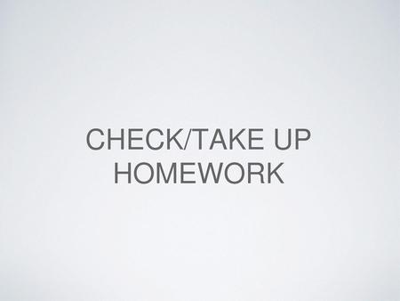 Check/Take up Homework