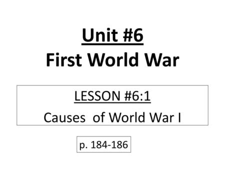 LESSON #6:1 Causes of World War I