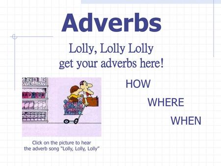 Lolly, Lolly Lolly get your adverbs here!