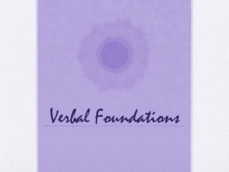 Verbal Foundations.