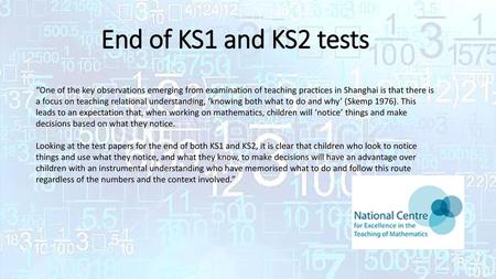 End of KS1 and KS2 tests “One of the key observations emerging from examination of teaching practices in Shanghai is that there is a focus on teaching.