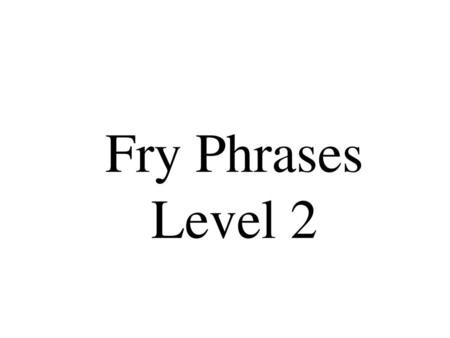Fry Phrases Level 2.