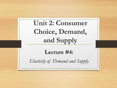 Unit 2: Consumer Choice, Demand, and Supply