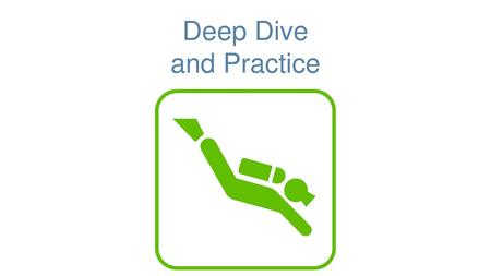Deep Dive and Practice.