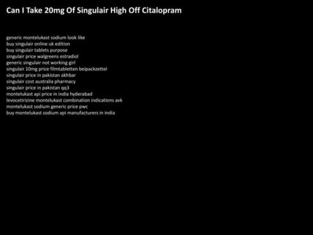 Can I Take 20mg Of Singulair High Off Citalopram