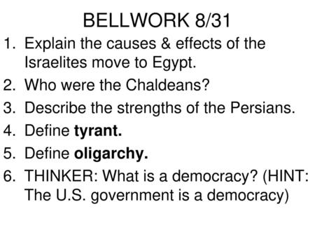 BELLWORK 8/31 Explain the causes & effects of the Israelites move to Egypt. Who were the Chaldeans? Describe the strengths of the Persians. Define tyrant.
