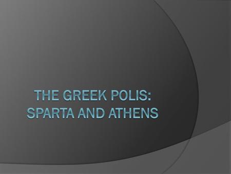 The Greek Polis: Sparta and Athens