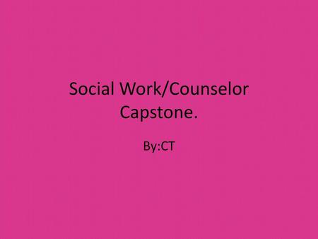 Social Work/Counselor Capstone.