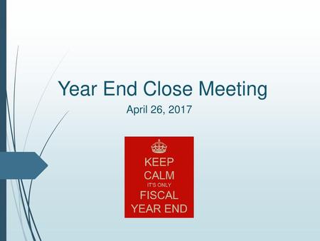Year End Close Meeting April 26, 2017.