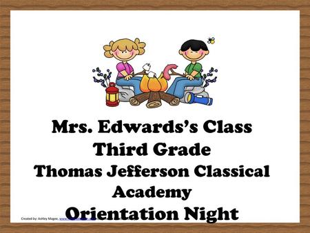 Mrs. Edwards’s Class Third Grade Thomas Jefferson Classical Academy Orientation Night SAVE THIS FILE WITH A DIFFERENT NAME TO PRESERVE THE ORIGINAL FILE.