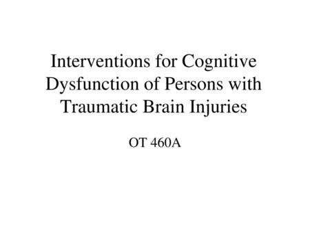 Interventions for Cognitive Dysfunction OT 460A
