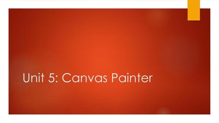 Unit 5: Canvas Painter.
