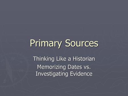 Thinking Like a Historian Memorizing Dates vs. Investigating Evidence