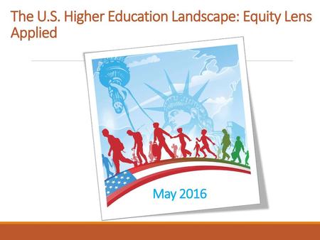 The U.S. Higher Education Landscape: Equity Lens Applied