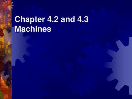 Chapter 4.2 and 4.3 Machines.