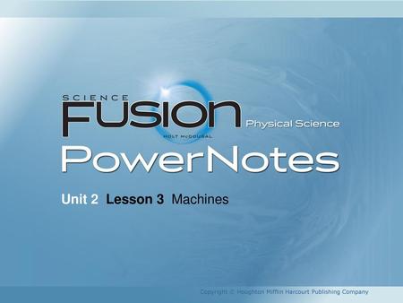 Unit 2 Lesson 3 Machines Copyright © Houghton Mifflin Harcourt Publishing Company.