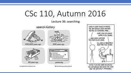 CSc 110, Autumn 2016 Lecture 36: searching.