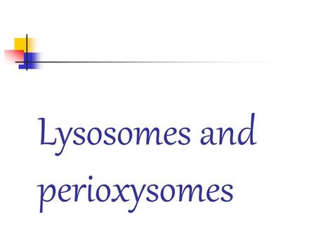 Lysosomes and perioxysomes